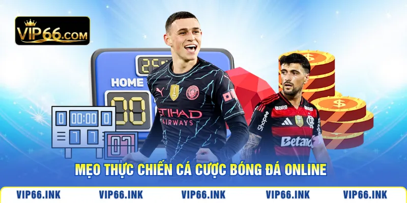 Mẹo thực chiến cá cược bóng đá online